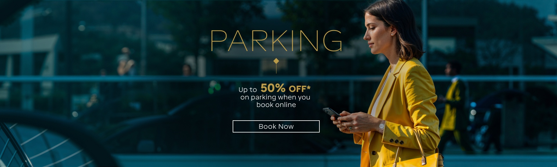 Parking, up to 50% off* on parking when you book online